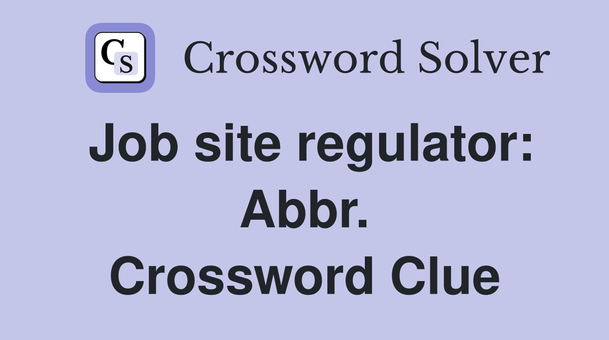 Job site regulator: Abbr. Crossword Clue
