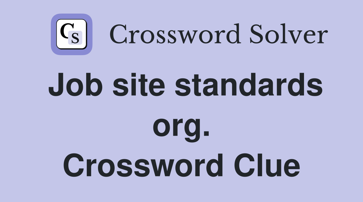 Job site standards org. Crossword Clue