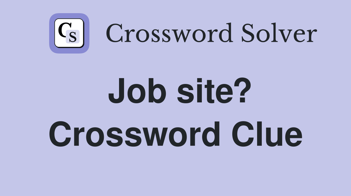 Job site? Crossword Clue
