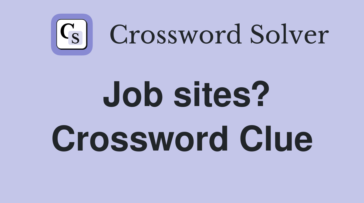 Job sites? Crossword Clue