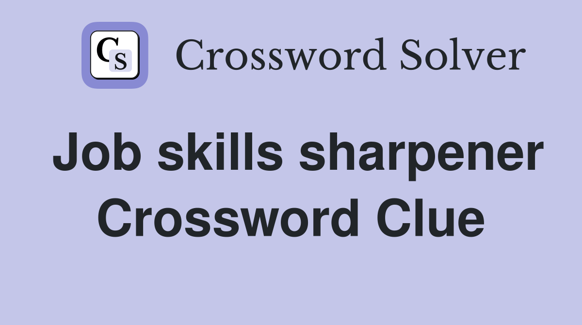 Job skills sharpener Crossword Clue