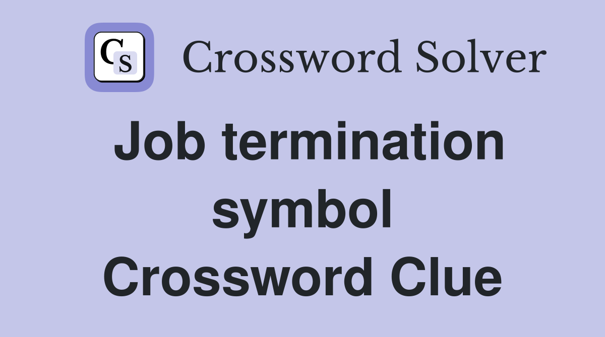 Job termination symbol Crossword Clue