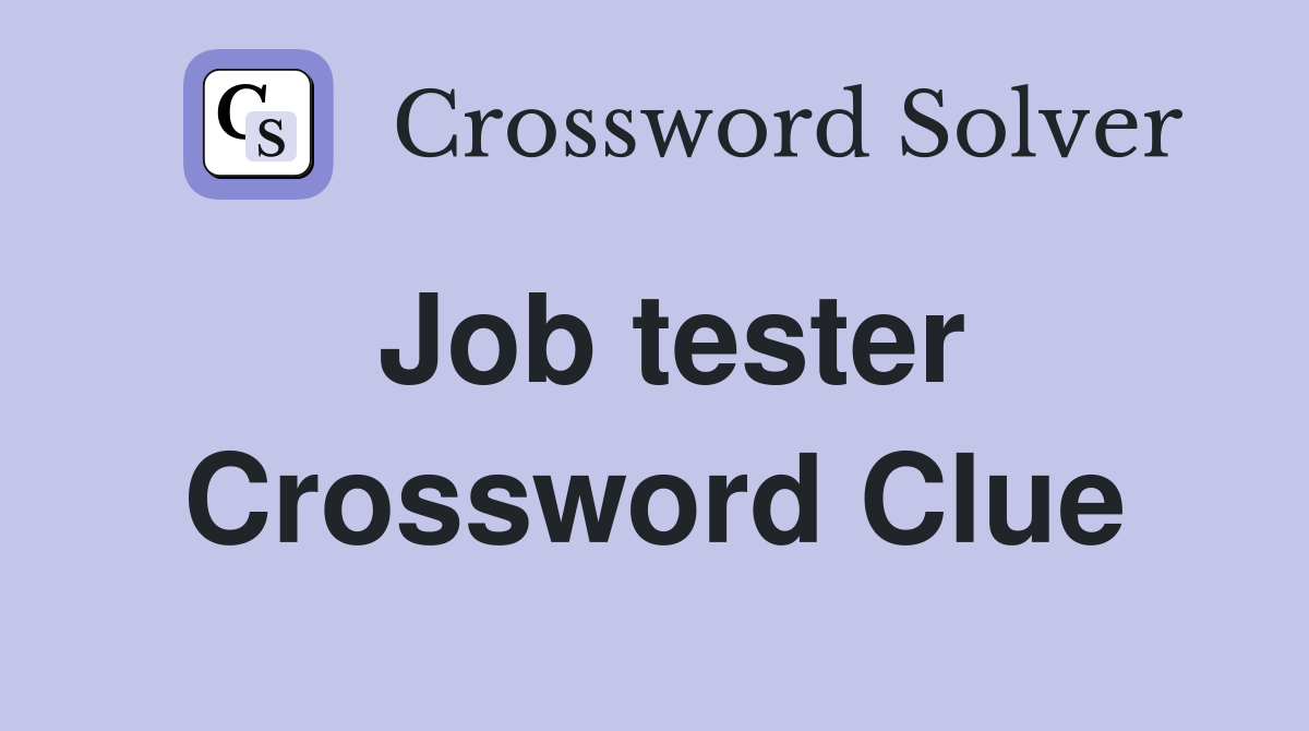 Job tester Crossword Clue