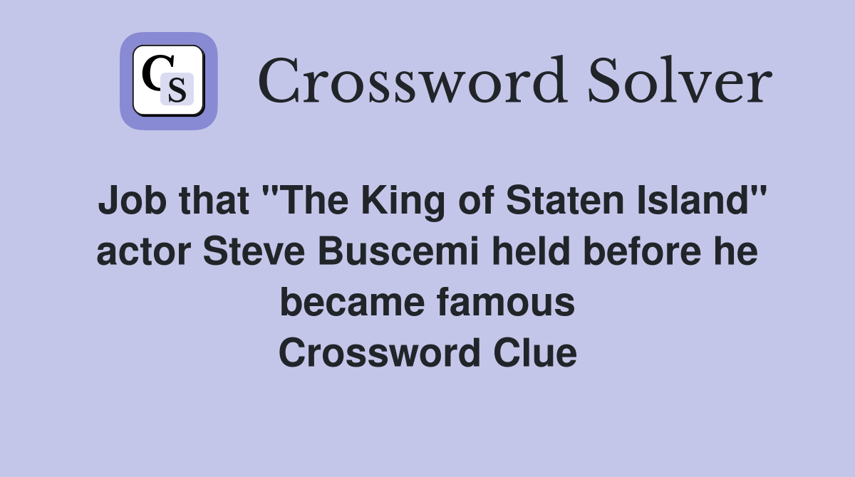Job that "The King of Staten Island" actor Steve Buscemi held before he became famous Crossword Clue