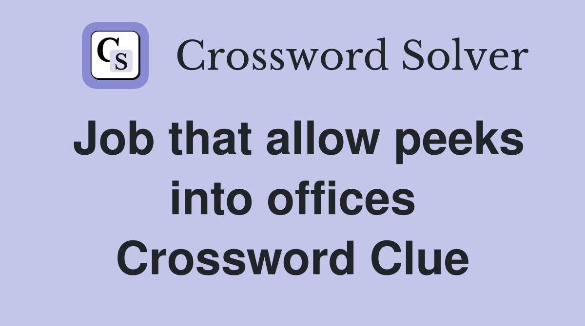 Job that allow peeks into offices Crossword Clue