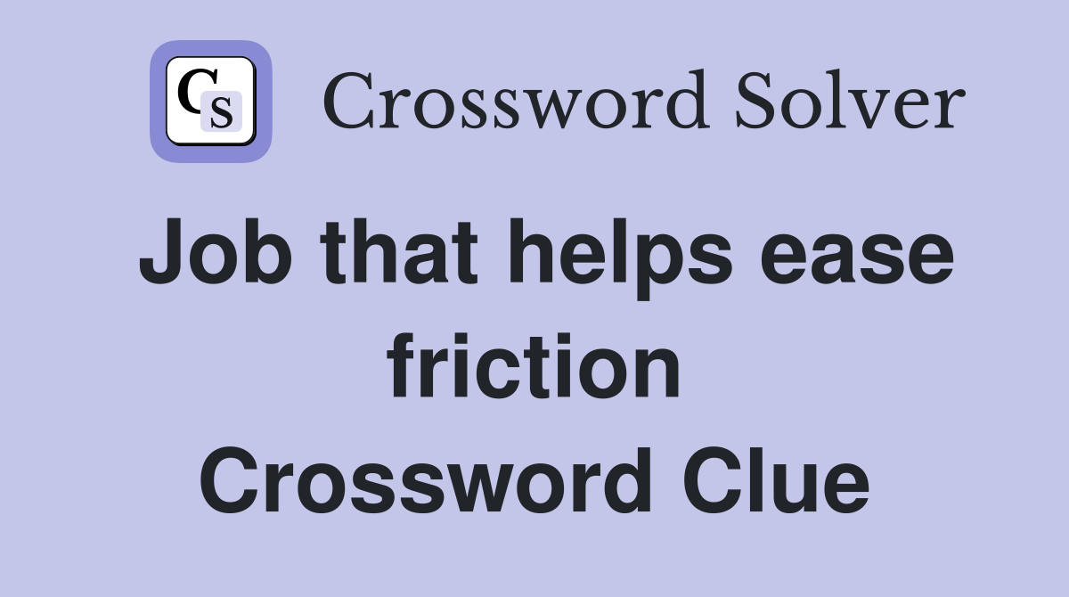 Job that helps ease friction Crossword Clue