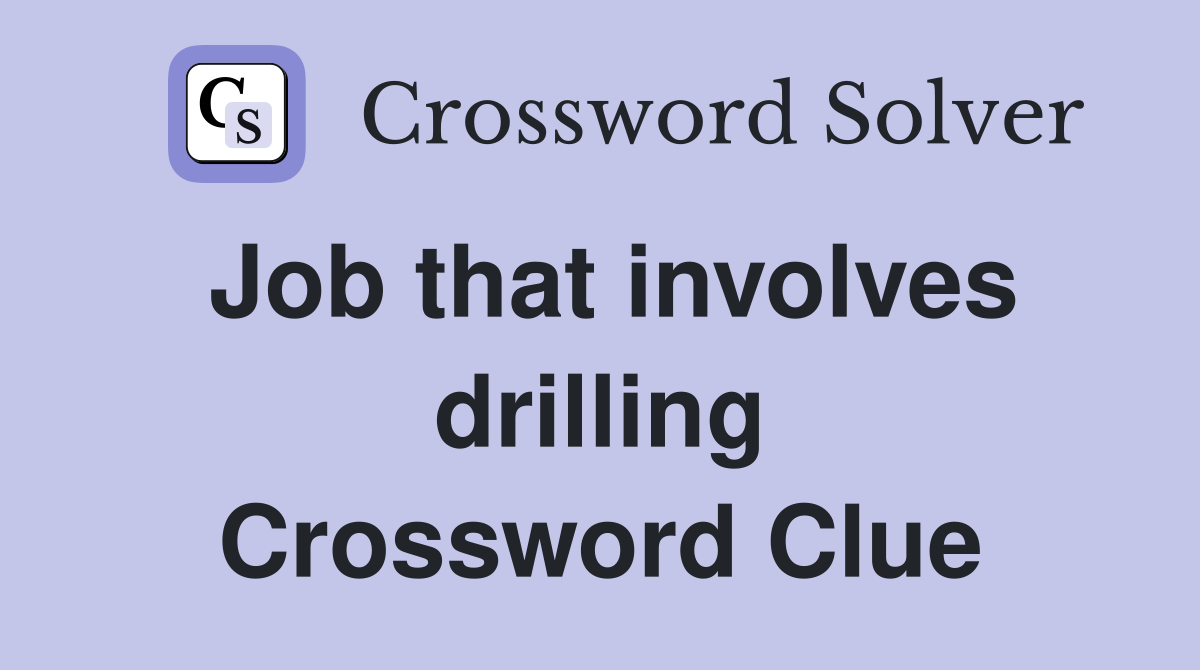 Job that involves drilling Crossword Clue