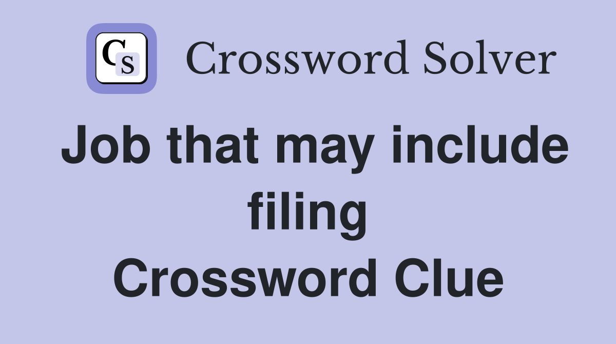 Job that may include filing Crossword Clue