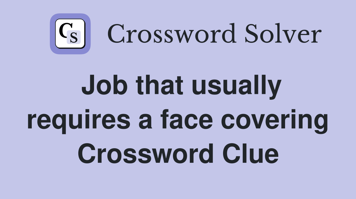 Job that usually requires a face covering Crossword Clue