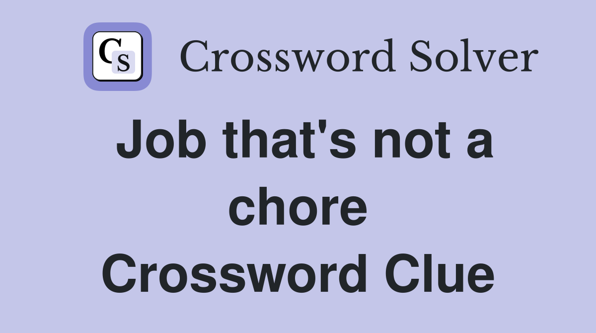 Job that's not a chore Crossword Clue