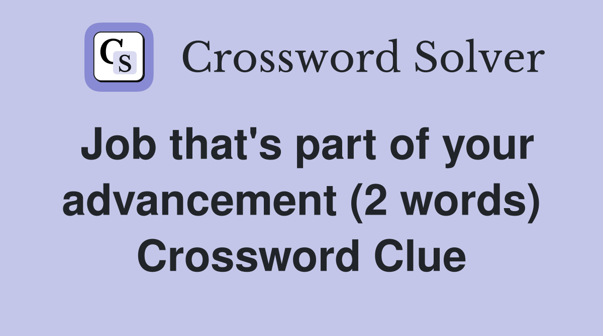 Job that's part of your advancement (2 words) Crossword Clue