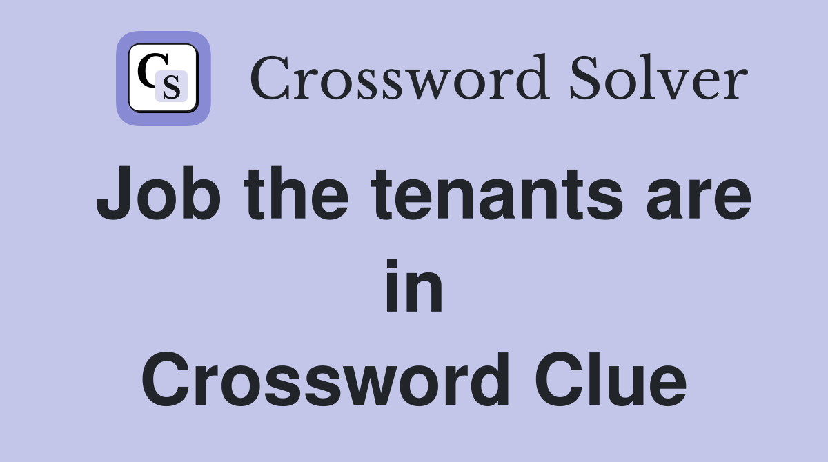 Job the tenants are in Crossword Clue