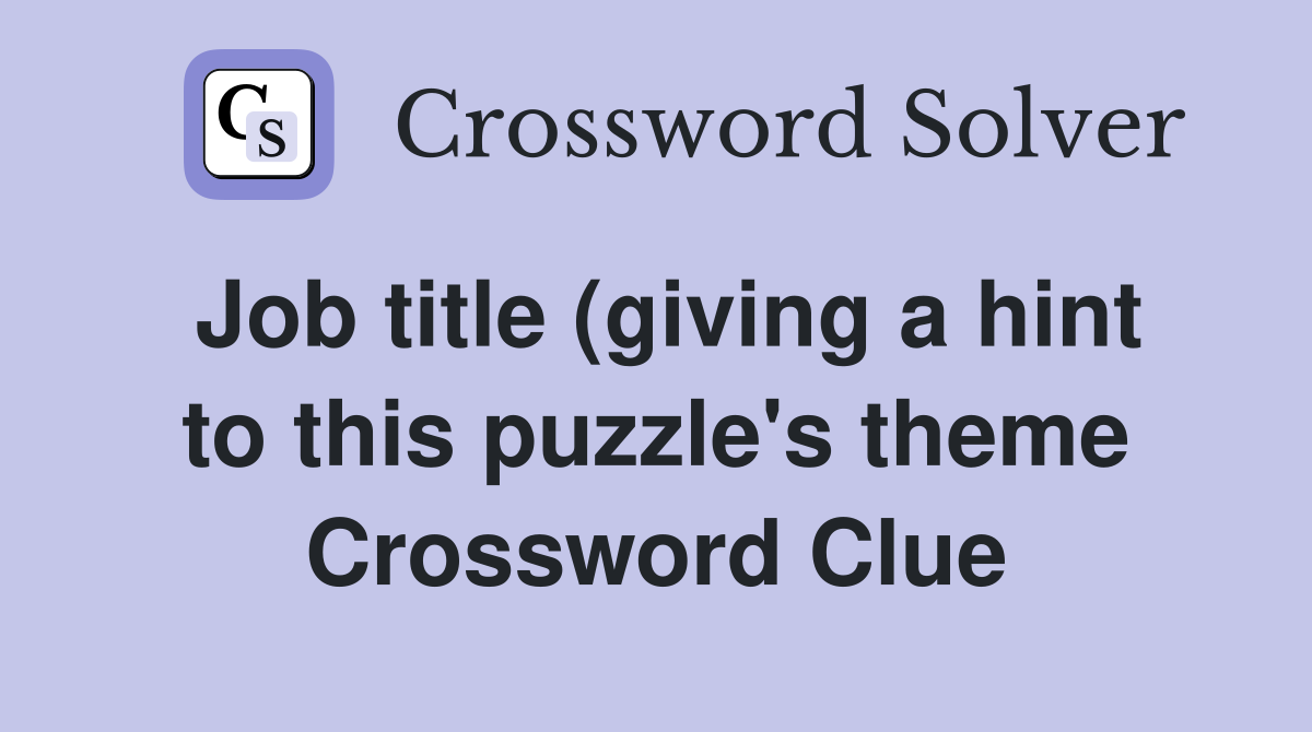 Job title (giving a hint to this puzzle #39 s theme) Crossword Clue Job title (giving a hint to this puzzle #39 s theme) Crossword Clue