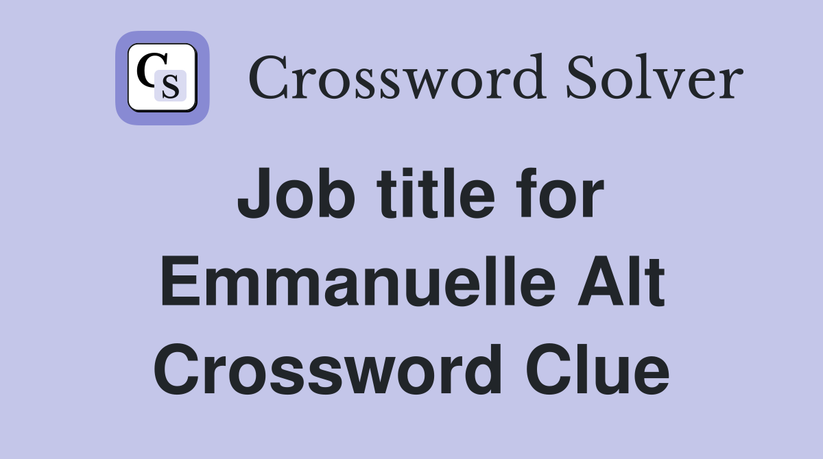 Job title for Emmanuelle Alt Crossword Clue