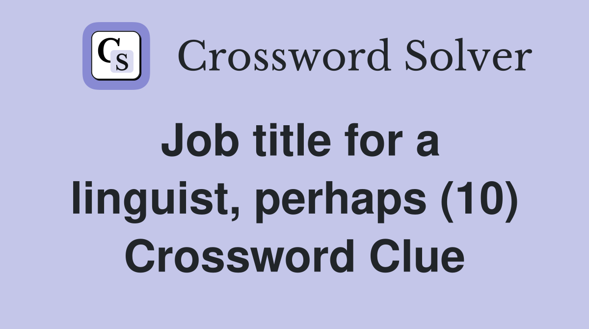 Job title for a linguist, perhaps (10) Crossword Clue