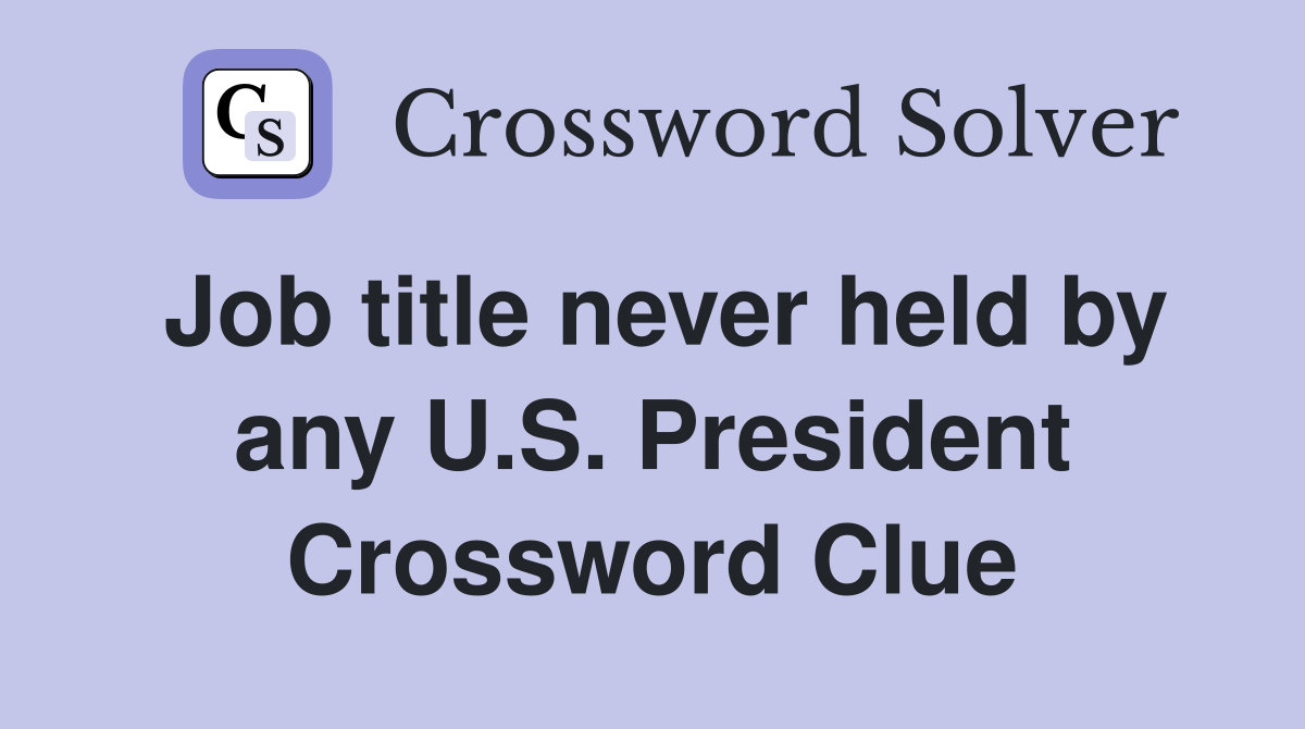 Job title never held by any U.S. President Crossword Clue