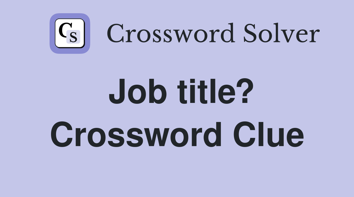 Job title? Crossword Clue