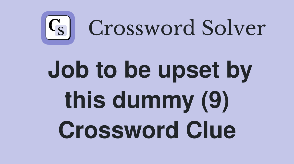 Job to be upset by this dummy (9) Crossword Clue