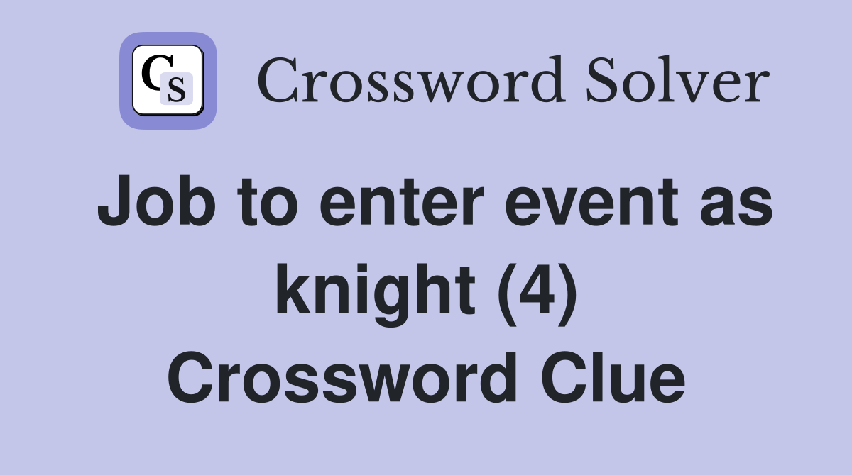 Job to enter event as knight (4) Crossword Clue