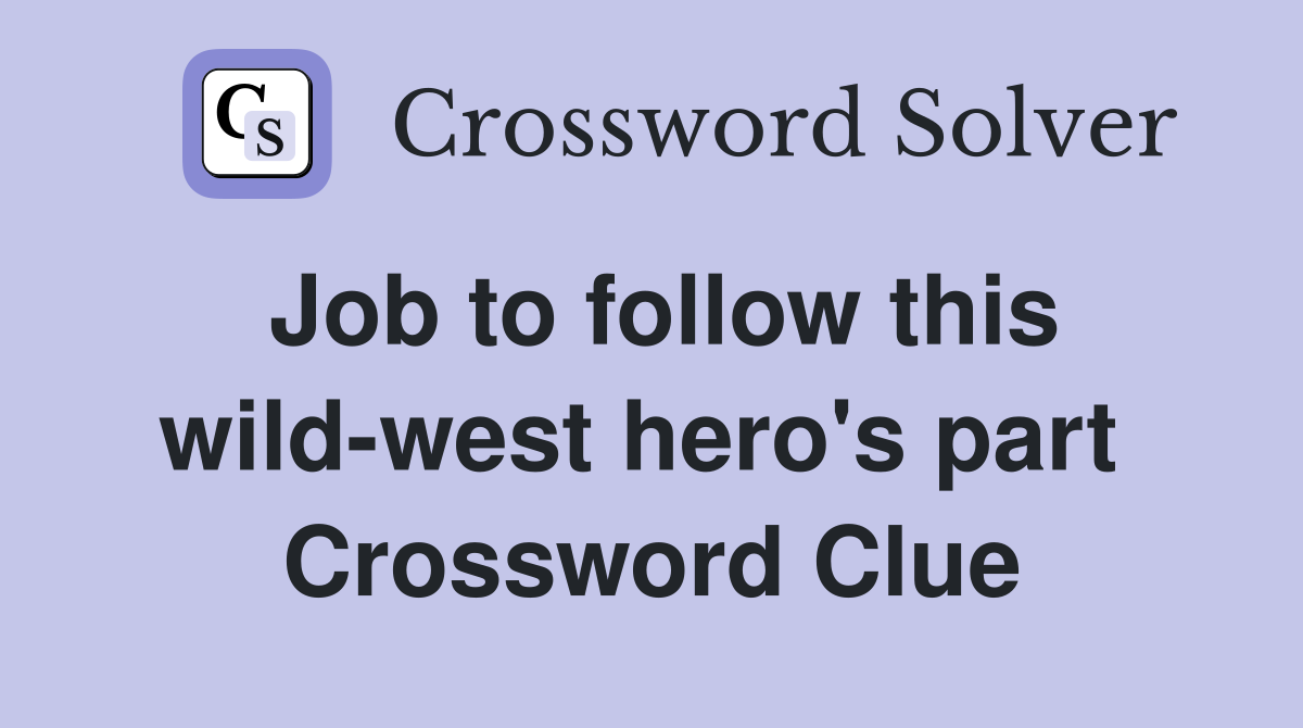 Job to follow this wild-west hero's part  Crossword Clue