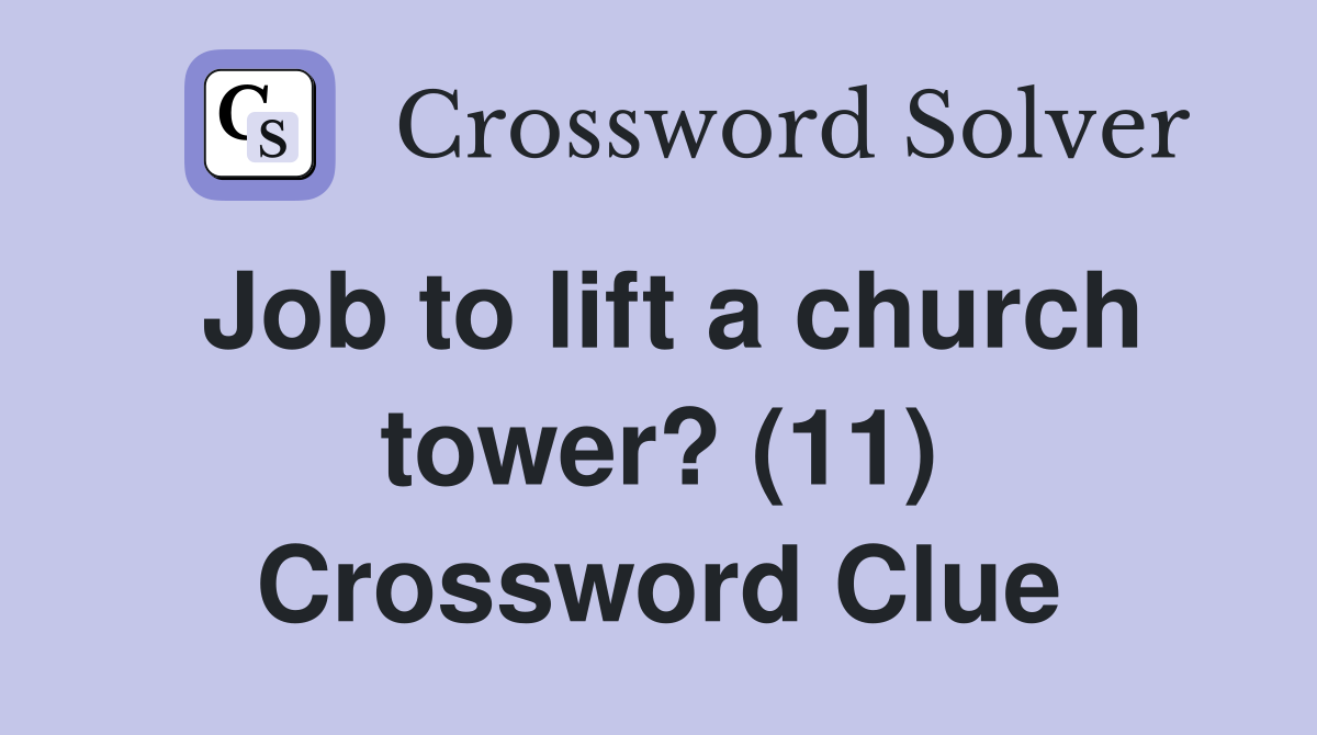 Job to lift a church tower? (11) Crossword Clue