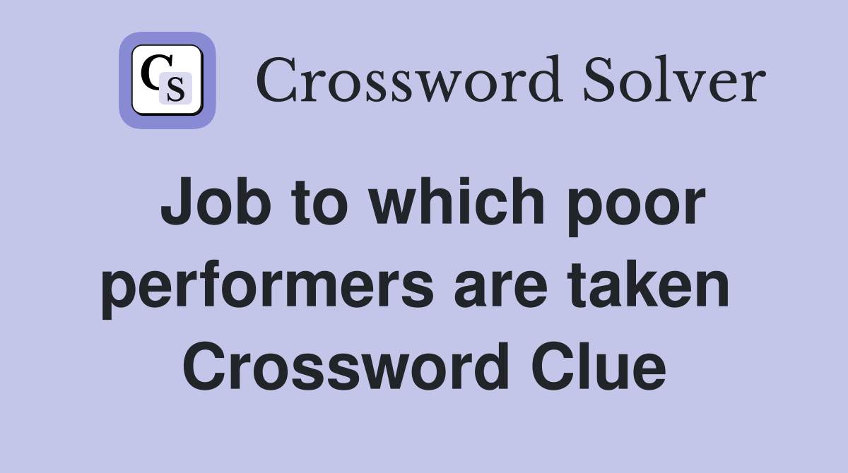 Job to which poor performers are taken  Crossword Clue