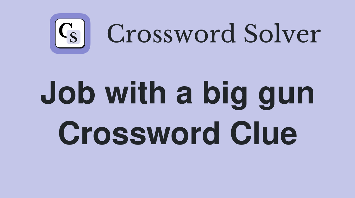 Job with a big gun  Crossword Clue