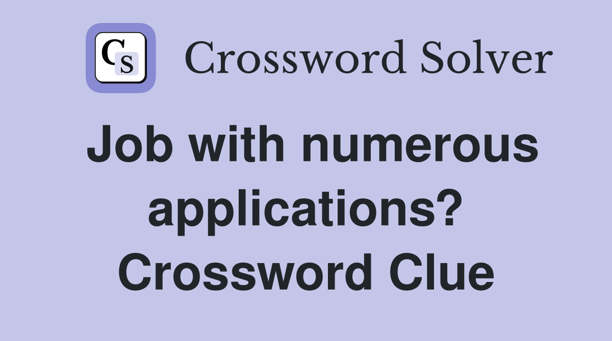 Job with numerous applications? Crossword Clue