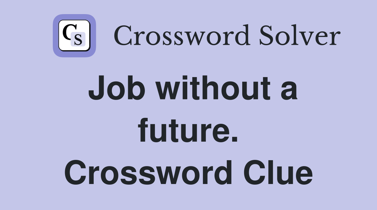 Job without a future. Crossword Clue