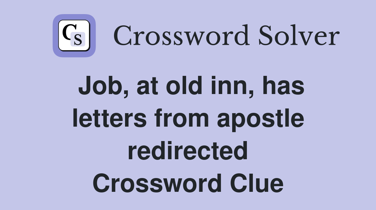 Job, at old inn, has letters from apostle redirected Crossword Clue