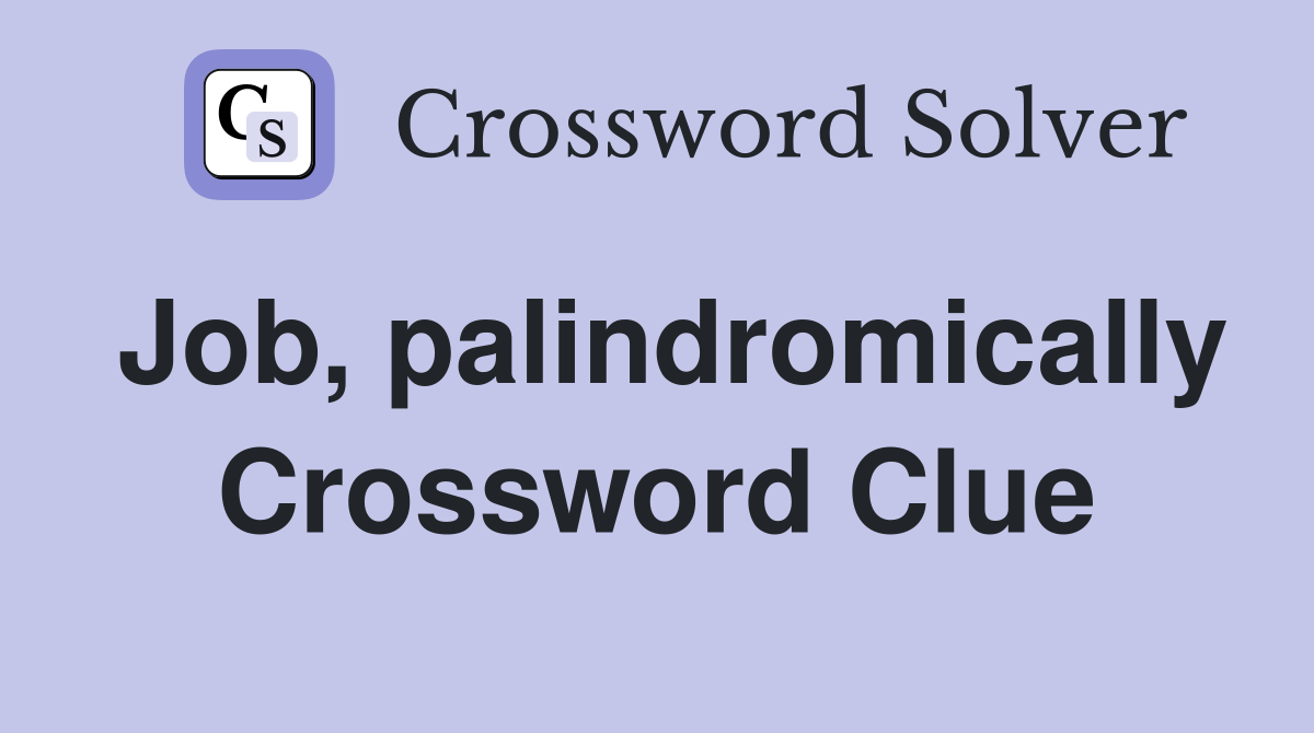 Job, palindromically Crossword Clue