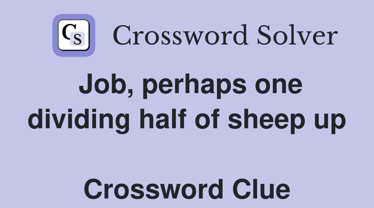 Job, perhaps one dividing half of sheep up  Crossword Clue