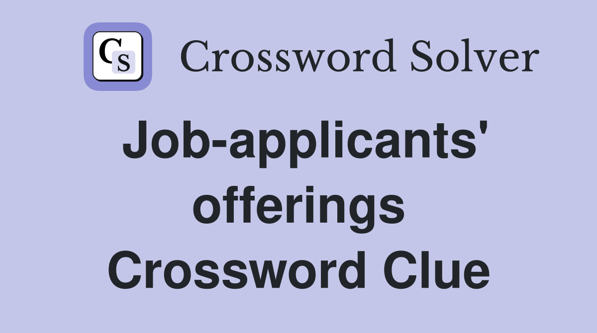 Job-applicants' offerings Crossword Clue