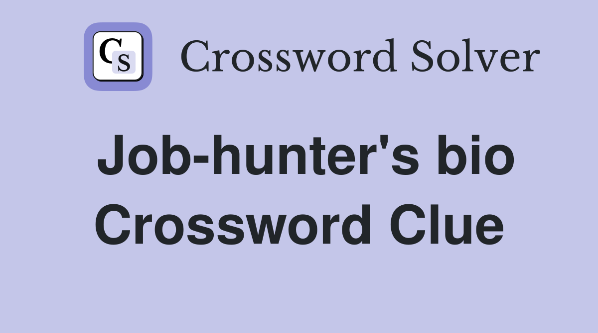 Job-hunter's bio Crossword Clue