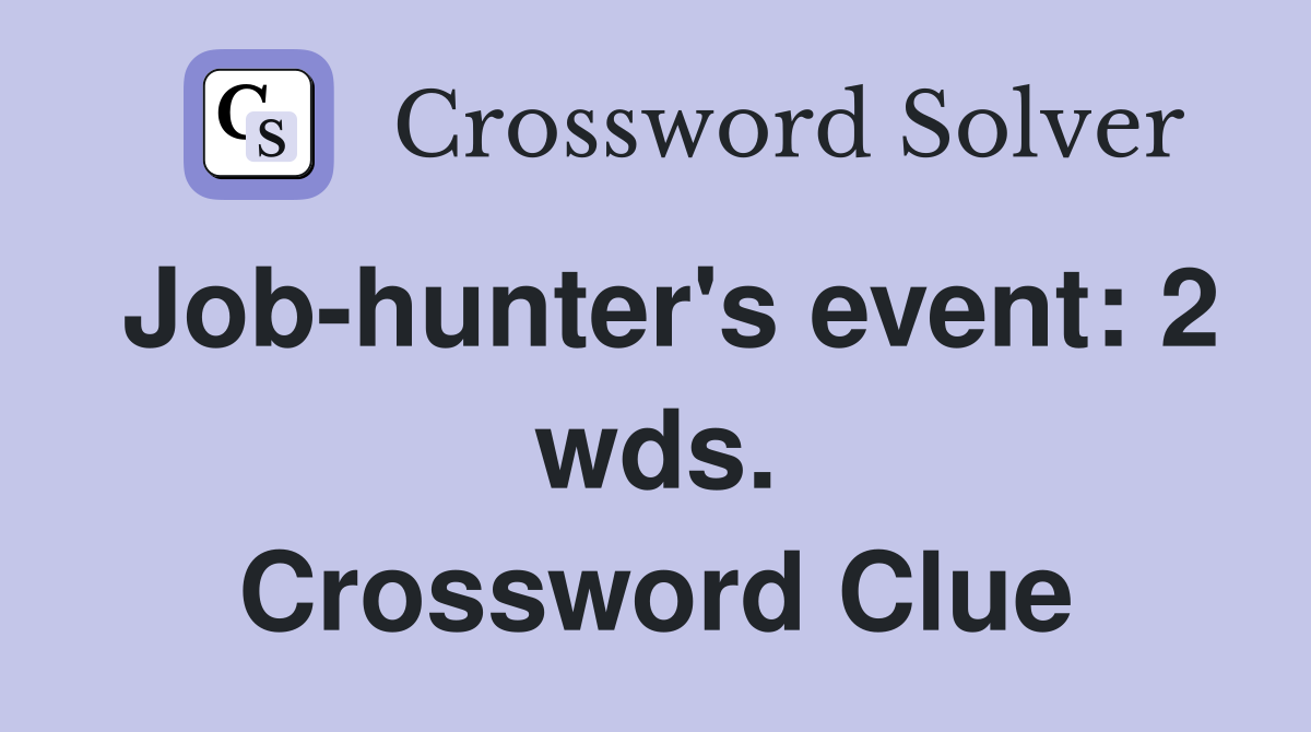 Job-hunter's event: 2 wds. Crossword Clue