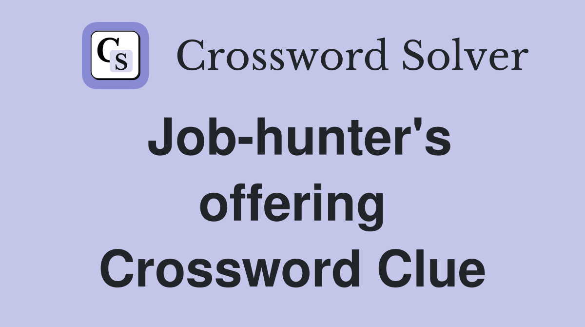 Job-hunter's offering Crossword Clue