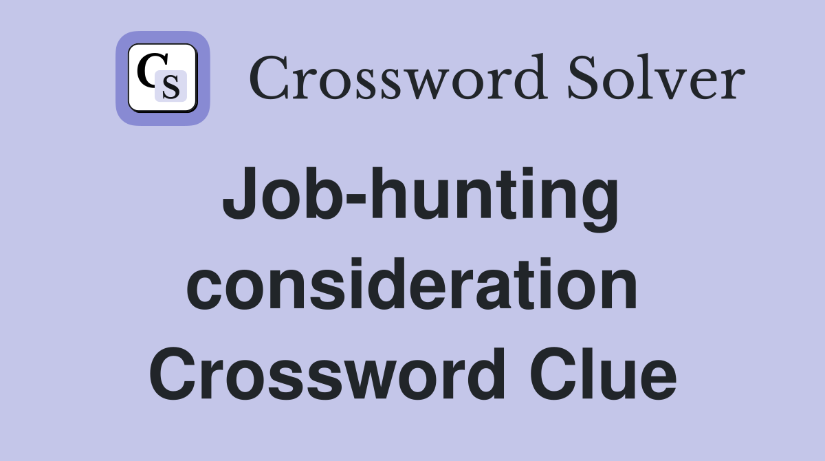 Job-hunting consideration Crossword Clue
