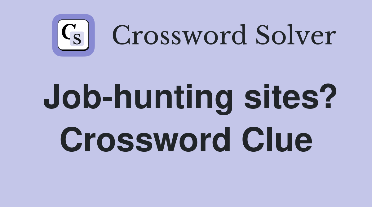 Job-hunting sites? Crossword Clue