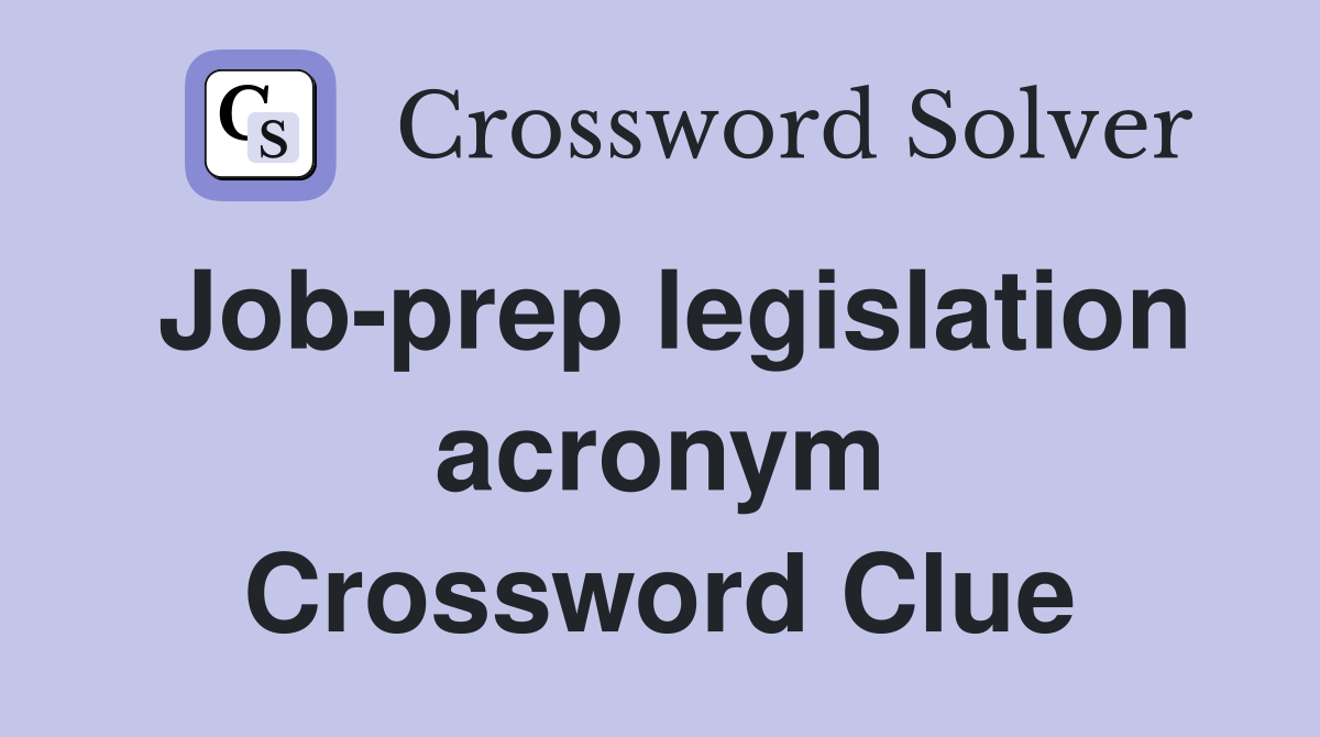Job-prep legislation acronym Crossword Clue