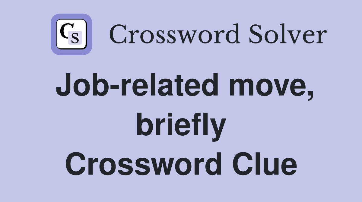 Job-related move, briefly Crossword Clue