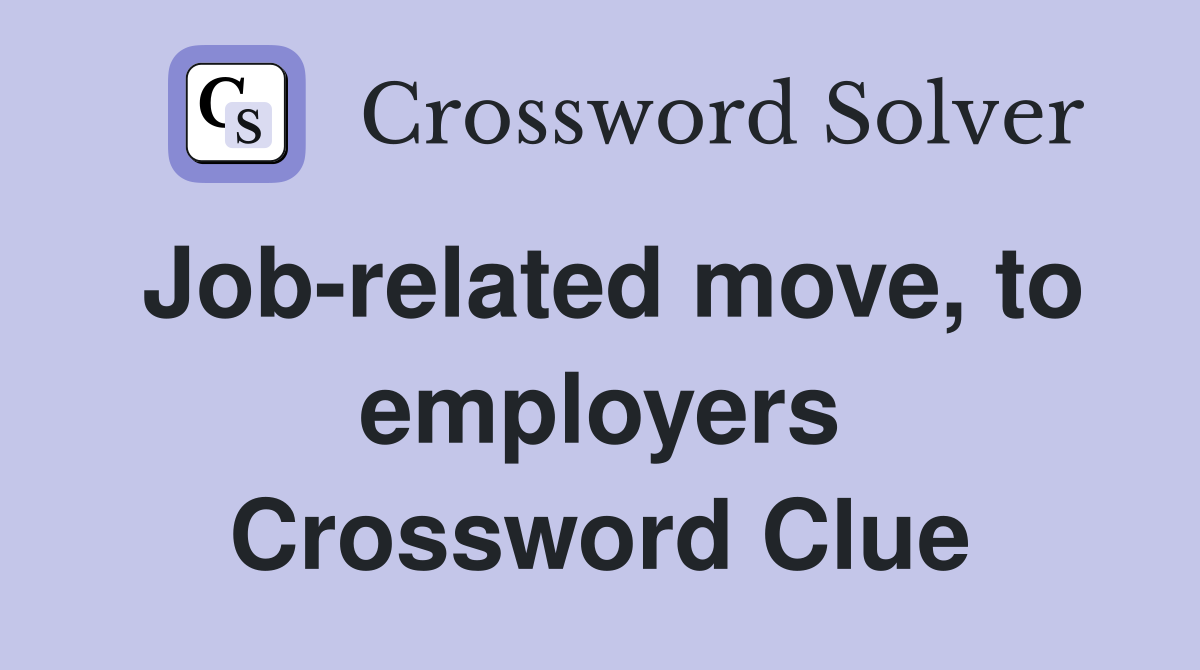 Job-related move, to employers Crossword Clue