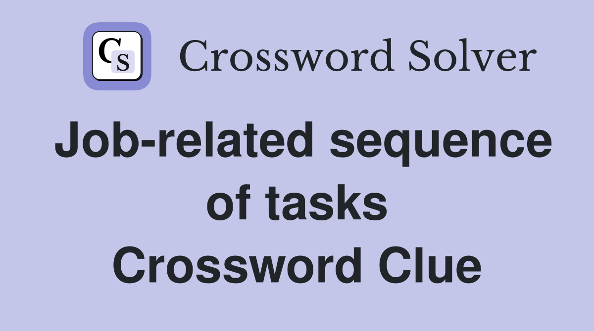 Job-related sequence of tasks Crossword Clue