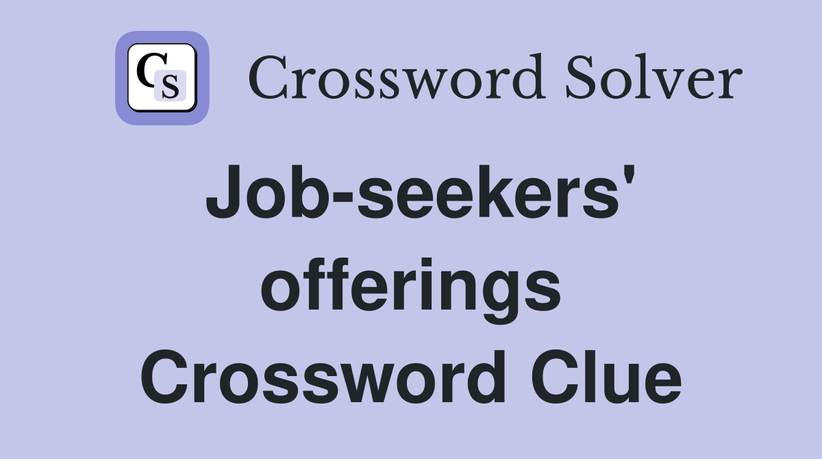 Job-seekers' offerings Crossword Clue