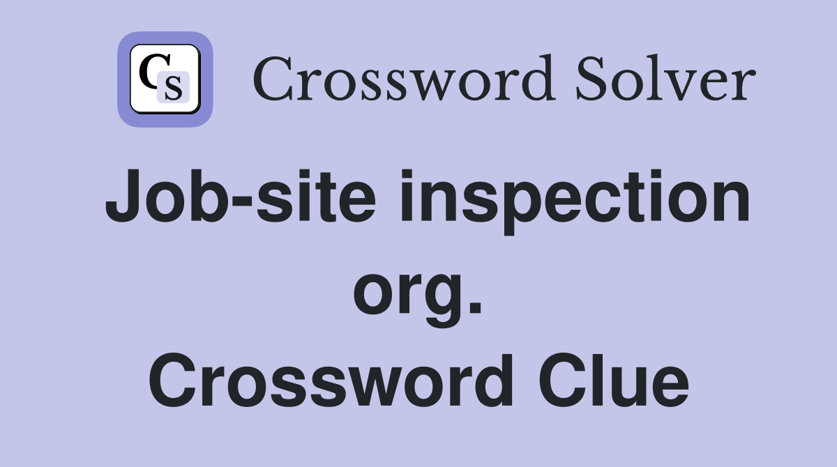 Job-site inspection org. Crossword Clue