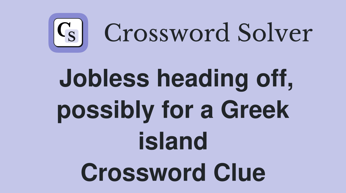 Jobless heading off, possibly for a Greek island Crossword Clue