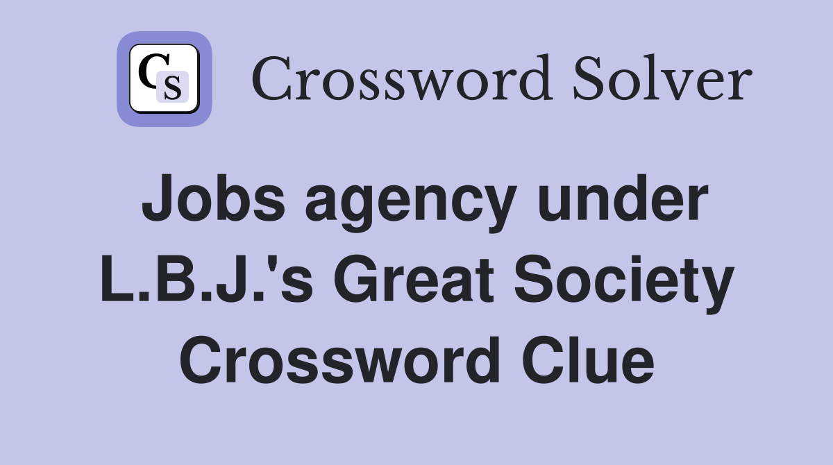 Jobs agency under L.B.J.'s Great Society Crossword Clue
