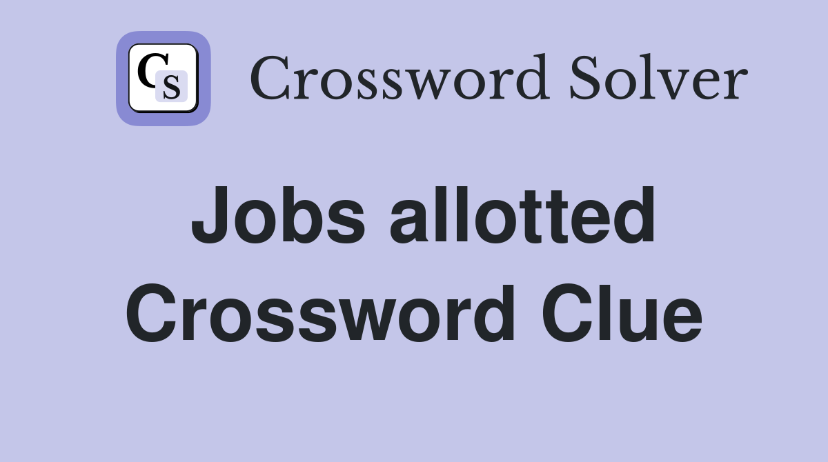 Jobs allotted Crossword Clue
