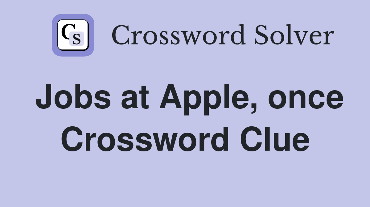 Jobs at Apple, once Crossword Clue