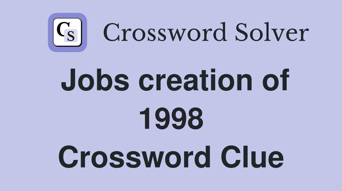 Jobs creation of 1998 Crossword Clue