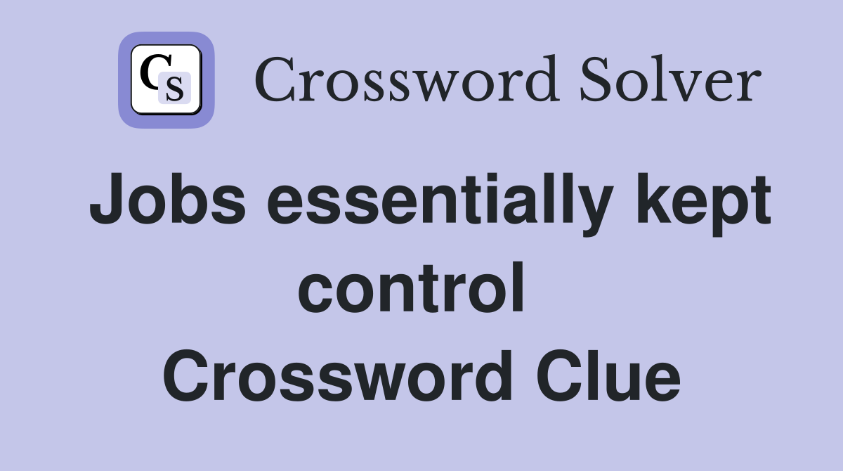 Jobs essentially kept control  Crossword Clue